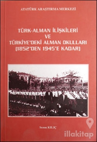 Türk - Alman İlişkileri ve Türkiye'deki Alman Okulları 1852'den 1945'e