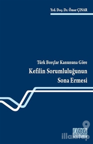 Türk Borçlar Kanununa Göre Kefilin Sorumluluğunun Sona Ermesi