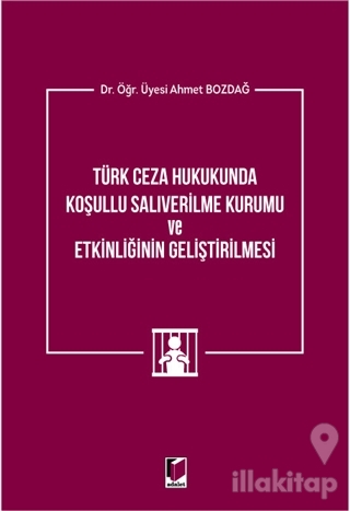 Türk Ceza Hukukunda Koşullu Salıverilme Kurumu ve Etkinliğinin Geliştirilmesi