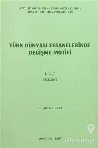 Türk Dünyası Efsanelerinde Değişme Motifi Cilt 1: İnceleme