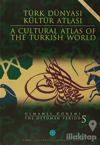 Türk Dünyası Kültür Atlası - A Cultural Atlas Of The Turkis World / Osmanlı Dönemi 5 - The Ottoman Period (Ciltli)