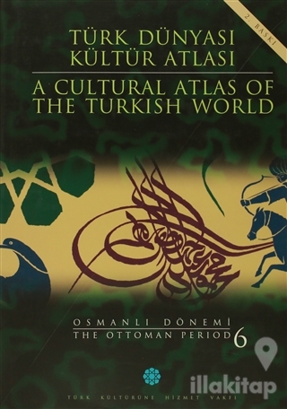 Türk Dünyası Kültür Atlası - A Cultural Atlas Of The Turkish World / Osmanlı Dönemi 6 - The Ottoman Period (Ciltli)