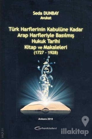 Türk Harflerinin Kabulüne Kadar Arap Harfleriyle Basılmış Hukuk Tarihi
