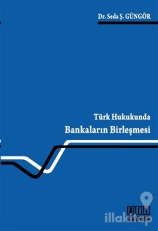 Türk Hukukunda Bankaların Birleşmesi