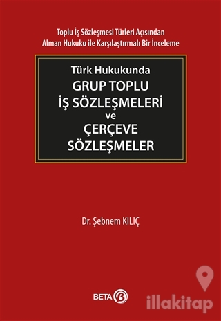 Türk Hukukunda Grup Toplu İş Sözleşmeleri ve Çerçeve Sözleşmeler