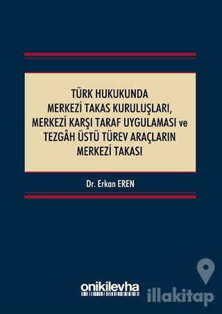 Türk Hukukunda Merkezi Takas Kuruluşları Merkezi Karşı Taraf Uygulaması ve Tezgah Üstü Türev Araçların Merkezi Takası