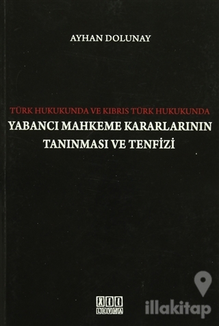 Türk Hukukunda ve Kıbrıs Türk Hukukunda Yabancı Mahkeme Kararlarının Tanınması ve Tenfizi