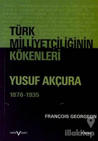 Türk Milliyetçiliğinin Kökenleri Yusuf Akçura (1876-1935)
