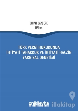 Türk Vergi Hukukunda İhtiyati Tahakkuk ve İhtiyati Haczin Yargısal Denetimi