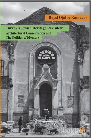 Turkey's Jewish Heritage Revisited: Architectural Conservation and The Politics of Memory