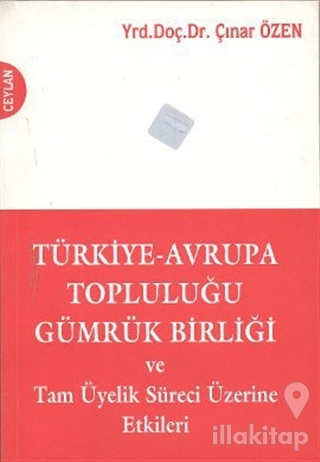 Türkiye-Avrupa Topluluğu Gümrük Birliği ve Tam Üyelik Süreci Üzerine Etkileri
