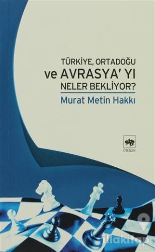 Türkiye, Ortadoğu ve Avrasya'yı Neler Bekliyor?