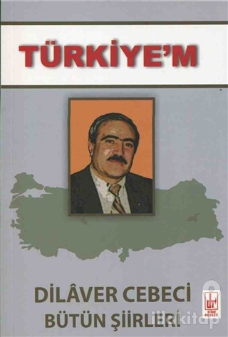 Türkiye'm - Dilaver Cebeci Bütün Şiirleri