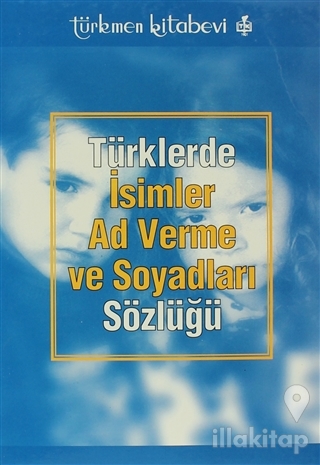 Türklerde İsimler Ad Verme ve Soyadları Sözlüğü