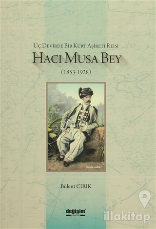 Üç Devirde Bir Kürt Aşireti Reisi Hacı Musa Bey (1853-1928)