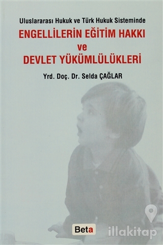 Uluslararası Hukuk ve Türk Hukuk Sisteminde Engellilerin Eğitim Hakkı ve Devlet Yükümlülükleri