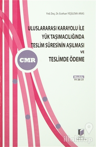 Uluslararası Karayolu ile Yük Taşımacılığında Teslim Süresinin Aşılması ve Teslimde Ödeme (Ciltli)