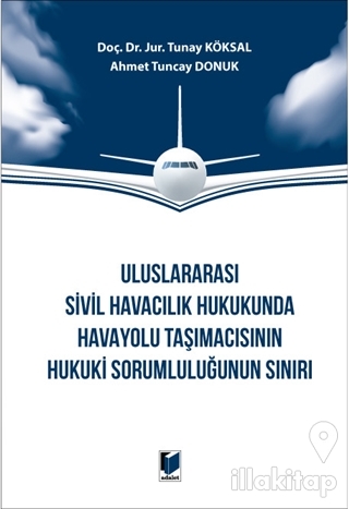 Uluslararası Sivil Havacılık Hukukunda Havayolu Taşımacısının Hukuki Sorumluluğunun Sınırı