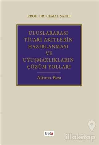Uluslararası Ticari Akitlerin Hazırlanması ve Uyuşmazlıkların Çözüm Yolları (Ciltli)