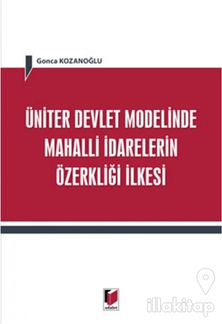 Üniter Devlet Modelinde Mahalli İdarelerin Özerkliği İlkesi