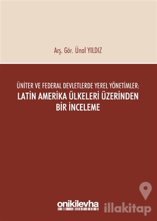 Üniter ve Federal Devletlerde Yerel Yönetimler: Latin Amerika Ülkeleri Üzerinden Bir İnceleme