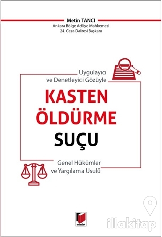 Uygulayıcı ve Denetleyici Gözüyle Kasten Öldürme Suçu Genel Hükümler ve Yargılama Usulü