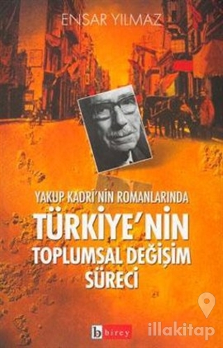Yakup Kadri'nin Romanlarında Türkiye'nin Toplumsal Değişim Süreci