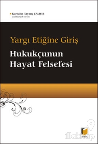 Yargı Etiğine Giriş - Hukukçunun Hayat Felsefesi