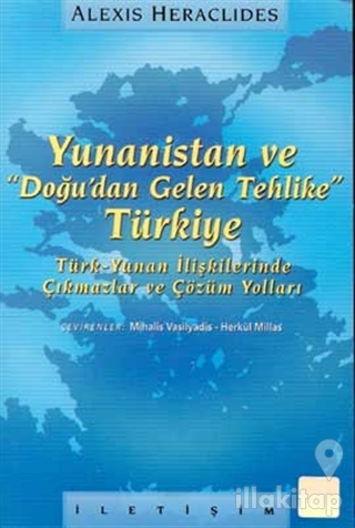 Yunanistan ve "Doğu'dan Gelen Tehlike" Türkiye Türk-Yunan İlişkilerinde Çıkmazlar ve Çözüm Yolları