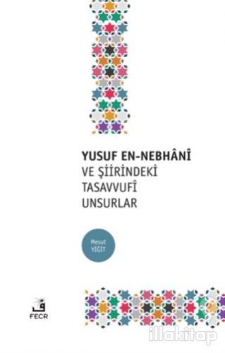 Yusuf En-Nebhani ve Şiirindeki Tasavvufi Unsurlar