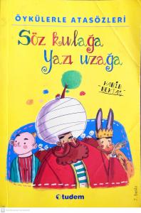 Öykülerle Atasözleri: Söz Kulağa Yazı Uzağa