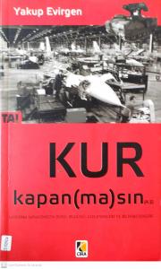 Kur Kapan (ma)sın Savunma Sanayimizin Dünü, Bugünü, Gizlenenleri ve Bilinmeyenleri Kur Kapan (ma)sın Savunma Sanayimizin Dünü, Bugünü, Gizlenenleri ve Bilinmeyenleri