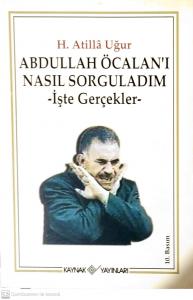 Abdullah Öcalan'ı Nasıl Sorguladım İşte Gerçekler Abdullah Öcalan'ı Nasıl Sorguladım İşte Gerçekler