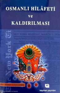 Osmanlı Hilafeti Ve Kaldırılması Osmanlı Hilafeti Ve Kaldırılması
