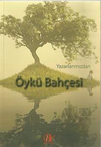 Yazarlarımızdan Öykü Bahçesi Yazarlarımızdan Öykü Bahçesi