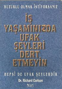 Huzurlu Olmak İstiyorsanız İş Yaşamınızda Ufak Şeyleri Dert Etmeyin