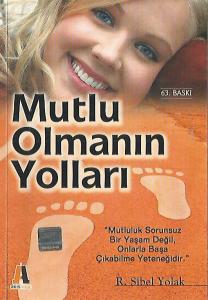 Mutlu Olmanın Yolları / Mutluluk Sorunsuz Bir Yaşam Değil, Onlarla Başa Çıkabilme Yeteneğidir Mutlu Olmanın Yolları / Mutluluk Sorunsuz Bir Yaşam Değil, Onlarla Başa Çıkabilme Yeteneğidir