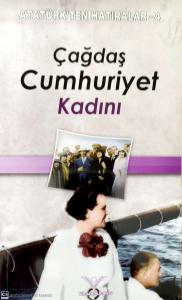 Çağdaş Cumhuriyet Kadını / Atatürk'ten Hatıralar 4 Çağdaş Cumhuriyet Kadını / Atatürk'ten Hatıralar 4