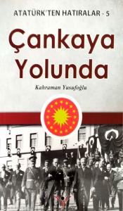 Çankaya Yolunda / Atatürk'ten Hatıralar 5 Çankaya Yolunda / Atatürk'ten Hatıralar 5