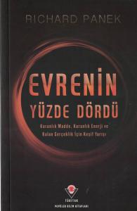 Evrenin Yüzde Dördü  Karanlık Madde, Karanlık Enerji ve Kalan Gerçeklik İçin Keşif Yarışı Evrenin Yüzde Dördü  Karanlık Madde, Karanlık Enerji ve Kalan Gerçeklik İçin Keşif Yarışı