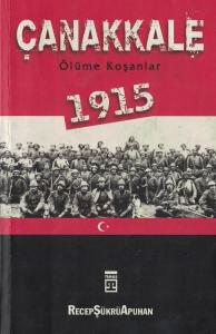 Çanakkale 1915 / Ölüme Koşanlar Çanakkale 1915 / Ölüme Koşanlar