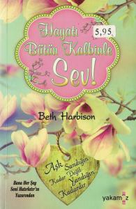 Hayatı Bütün Kalbinle Sev! Hayatı Bütün Kalbinle Sev!