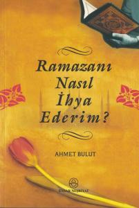 Ramazanı Nasıl İhya Ederim?