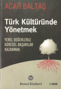 Türk Kültüründe Yönetmek  Yerel Değerlerle Küresel Başarılar Kazanmak