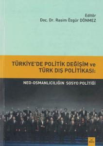 Türkiye'de Politik Değişim ve Türk Dış Politikası: Neo-Osmanlıcılığın Sosyo Politiği Türkiye'de Politik Değişim ve Türk Dış Politikası: Neo-Osmanlıcılığın Sosyo Politiği