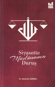 Siyasette Müslümanca Duruş Siyasette Müslümanca Duruş