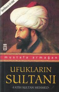 Ufukların Sultanı Fatih Sultan Mehmed Ufukların Sultanı Fatih Sultan Mehmed