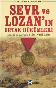 Sevr ve Lozan'ın Ortak Hükümleri Musul ve Kerkük Elden Nasıl Çıktı Sevr ve Lozan'ın Ortak Hükümleri Musul ve Kerkük Elden Nasıl Çıktı