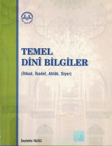 Temel Dini Bilgiler (İtikad, İbadet, Ahlak, Siyer) Temel Dini Bilgiler (İtikad, İbadet, Ahlak, Siyer)