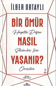Bir Ömür Nasıl Yaşanır? Hayatta Doğru Seçimler İçin Öneriler